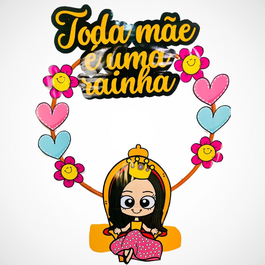 Decoração Bambolê - Toda Mãe é uma Rainha - Dia das Mães