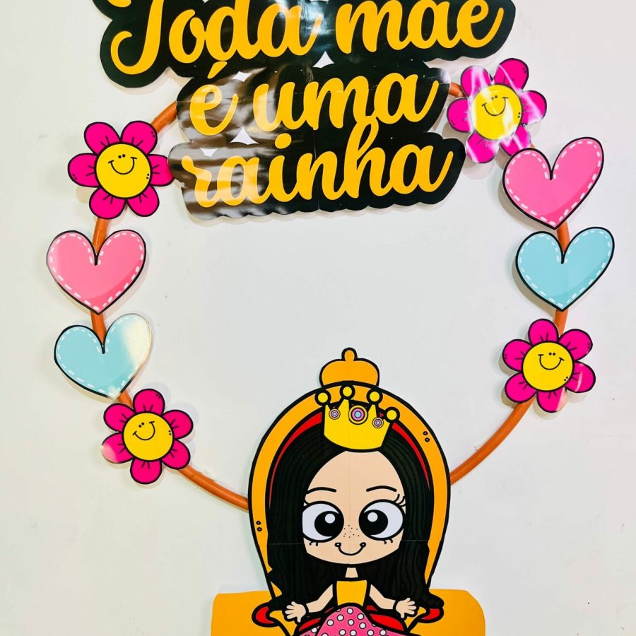 Decoração Bambolê - Toda Mãe é uma Rainha - Dia das Mães - Pedagogia de Ideias Decoração Bambolê - Toda Mãe é uma Rainha - Dia das Mães