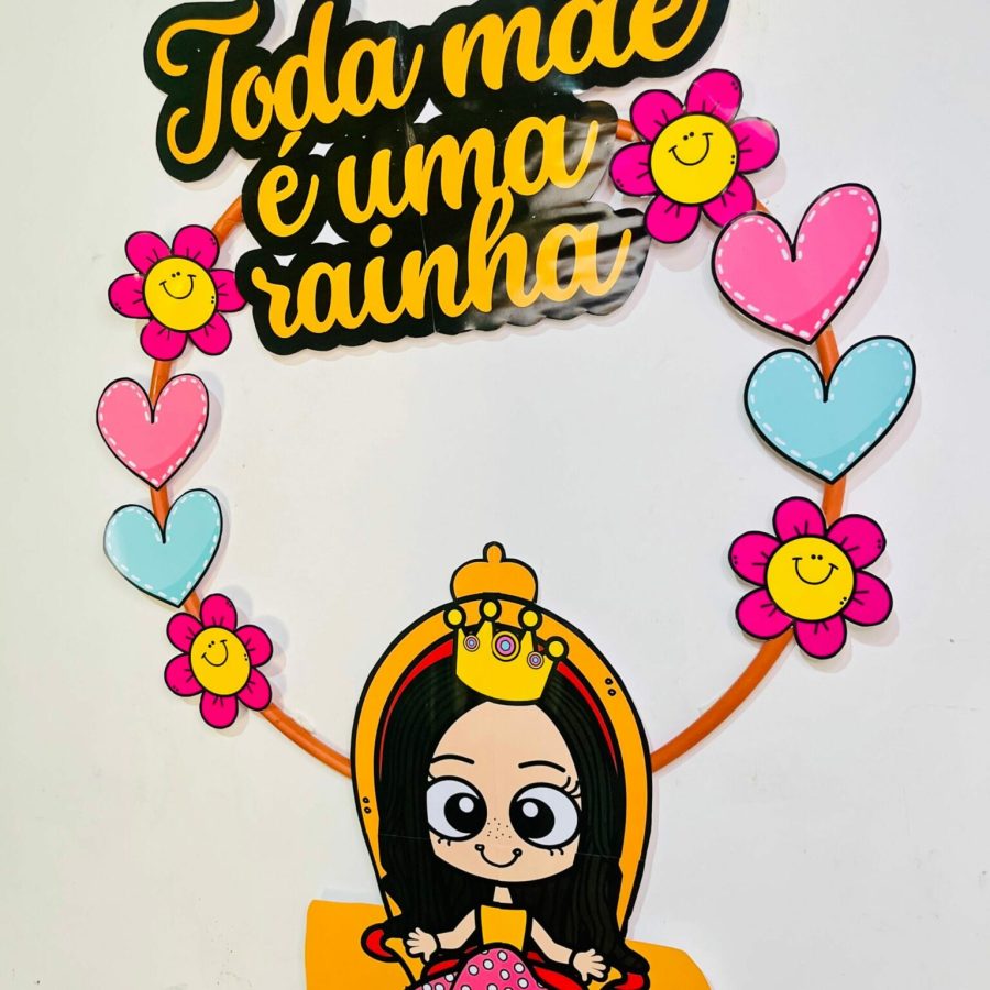 Decoração Bambolê - Toda Mãe é uma Rainha - Dia das Mães - Pedagogia de Ideias Decoração Bambolê - Toda Mãe é uma Rainha - Dia das Mães